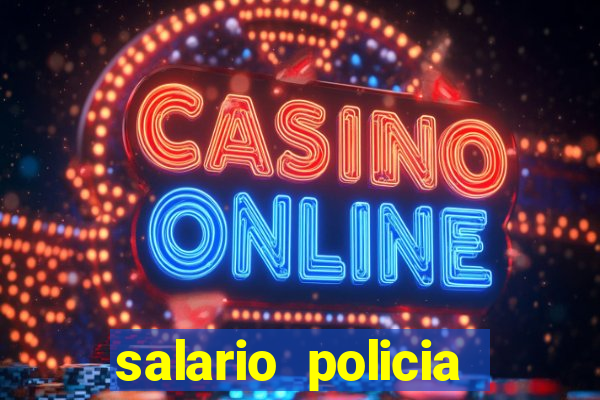 salario policia civil ba